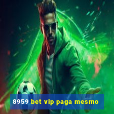 8959 bet vip paga mesmo